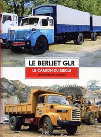 Jean-François Colombet - Le Berliet GLR - Le camion du siècle.