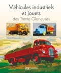 Pierre Phliponeau - Véhicules industriels et jouets des Trente Glorieuses - Miroirs entre rêves et réalités.