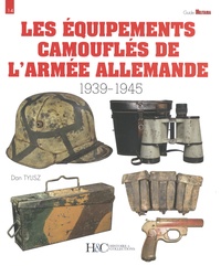 Dan Tylisz - Les équipements camouflés de l'armée allemande - 1939-1945.