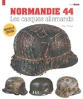 Dan Tylisz - Normandie 44 - Les casques allemands.