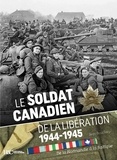 Jean Bouchery - Le soldat canadien de la Libération 1944-1945 - De la Normandie à la Baltique.
