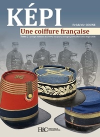 Frédéric Coune - Képi, une coiffure française - Tome 2, Le képi militaire de 1939 à nos jours, les képis particuliers et les képis civils.