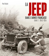 Paul Gaujac - La jeep dans l'armée française - Tome 1, De 1943 à 1954.