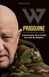 Michel Vial - Prigojine - L'ascension et la chute du chef de Wagner.