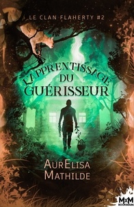 AurElisa Mathilde - L'apprentissage du guérisseur - Le clan Flaherty, T2.