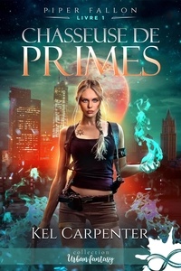 Kel Carpenter - Piper Fallon Tome 1 : Chasseuse de primes.