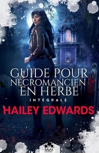 Hailey Edwards et Héloïse Hanot - Guide pour nécromancien en herbe - L'intégrale.