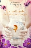 Valentine Stergann - La solitude des poissons rouges.