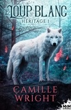 Camille Wright - Héritage - Tome 1, Le Loup blanc.