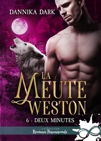 Dannika Dark - La Meute Weston - Tome 6, Deux minutes.