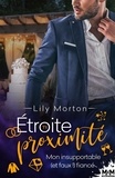 Lily Morton - Etroite proximité 1 : Mon insupportable (et faux!) fiancé - Étroite proximité, T1.