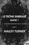 Hailey Turner et Marie-Thérèse Coelho - Le trône embrasé - Partie 1 - Le bourdonnement de la guerre, T3.