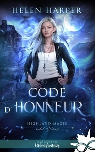 Helen Harper et Annabelle Blangier - Code d’honneur - Highland Magic, T2.