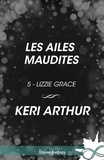 Keri Arthur et Lucile Boutanquoi - Les ailes maudites - Lizzie Grace, T5.