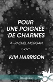 Kim Harrison et Arnaud Demaegd - Pour une poignée de charmes - Rachel Morgan, T4.