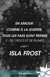 Isla Frost et Margaux Polzer - En amour comme à la guerre, tous les fae sont permis - De crocs et de plumes, T2.