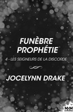 Jocelynn Drake et Deborah Longuet - Funèbre prophétie - Les Seigneurs de la discorde, T4.
