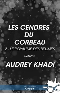 Audrey Khadi - Les cendres du corbeau - Le royaume des Brumes, T2.