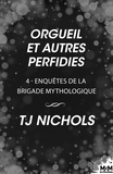 TJ Nichols - Enquêtes de la brigade mythologique 4 : Orgueil et autres perfidies - Enquêtes de la brigade mythologique, T4.