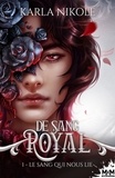 Karla Nikole - De Sang Royal 1 : Le sang qui nous lie - De Sang Royal, T1.