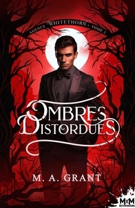 M.A. Grant - Agence Whitethorn Tome 2 : Ombres distordues.