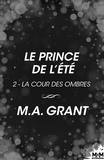 M.A. Grant et Emmanuelle Guilluy - Le Prince de l’été - La Cour des Ombres, T2.