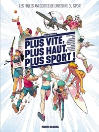 François Boucq - Plus vite, plus haut, plus sport - Les jeux sont f 1 : Plus vite, plus haut, plus sport - Les Folles Anecdotes de l'histoire du sport.