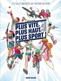François Boucq et  Merwan - Plus vite, plus haut, plus sport - Les folles anecdotes de l'histoire du sport.