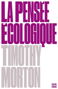 Timothy Morton - La pensée écologique.
