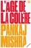 Pankaj Mishra - L'Age de la colère - Une histoire du présent.