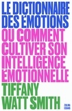 Tiffany Watt Smith - Le Dictionnaire des émotions - Ou comment cultiver son intelligence émotionnelle.