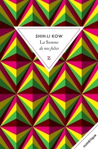 Shih-Li Kow - La somme de nos folies.
