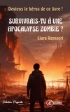 Clara Reynaert - Survivrais-tu a une apocalypse zombie ? - Deviens le héro du livre !.