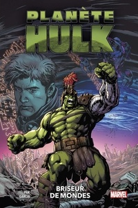 Greg Pak et Manuel Garcia - Planète Hulk  : Briseur de mondes.