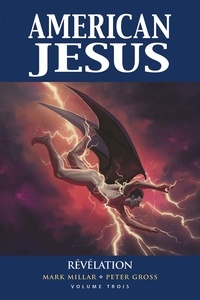 Mark Millar et Peter Gross - American Jesus Tome 3 : Révélation.