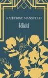 Katherine Mansfield - Félicité - Et autres nouvelles.