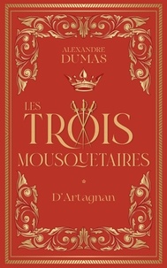 Alexandre Dumas - Les Trois Mousquetaires Tome 1 : D'Artagnan.