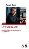 André Kaspi - Le Watergate - La démocratie américaine à l'épreuve.
