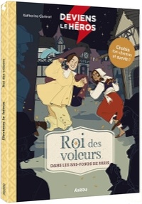 Katherine Quénot et Anaïs Flogny - Deviens le héros  : Roi des voleurs dans les bas-fonds de Paris.