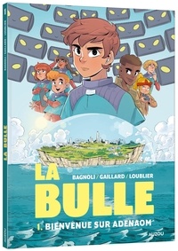 Aurelle Gaillard et Gabriele Bagnoli - La bulle Tome 1 : Bienvenue sur Adenaom.