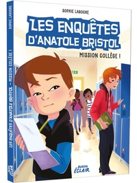 Sophie Laroche - Les enquêtes d'Anatole Bristol Tome 9 : Mission collège !.