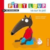 Orianne Lallemand et Eléonore Thuillier - P'tit Loup  : P'tit Loup va sur le pot.