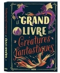 Sophie Blitman et Christopher Adams - Le grand livre des créatures fantastiques.