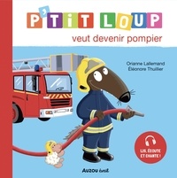 Orianne Lallemand et Eléonore Thuillier - P'tit Loup veut devenir pompier.