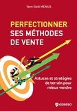 Yann-Gaël Menais - Perfectionner ses méthodes de vente - Astuces et stratégies de terrain pour mieux vendre.