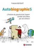 François Bocquet - AutobiographieS - L'histoire du passé et de l'avenir contée sans filtre par ses acteurs.