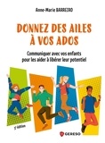 Anne-Marie Barreiro - Donnez des ailes à vos ados - Comprendre vos enfants pour les aider à libérer leur potentiel.