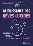 Quentin Turquet - La puissance des rêves lucides - Dormez, rêvez... et libérez votre potentiel !.