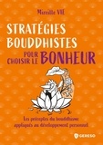 Mireille Vie - Stratégies bouddhistes pour choisir le bonheur - Les notions fondamentales du bouddhisme appliquées au développement personnel.