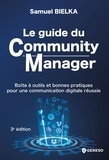 Samuel Bielka - Le guide du Community Manager - Boîte à outils et bonnes pratiques pour une communication digitale réussie.